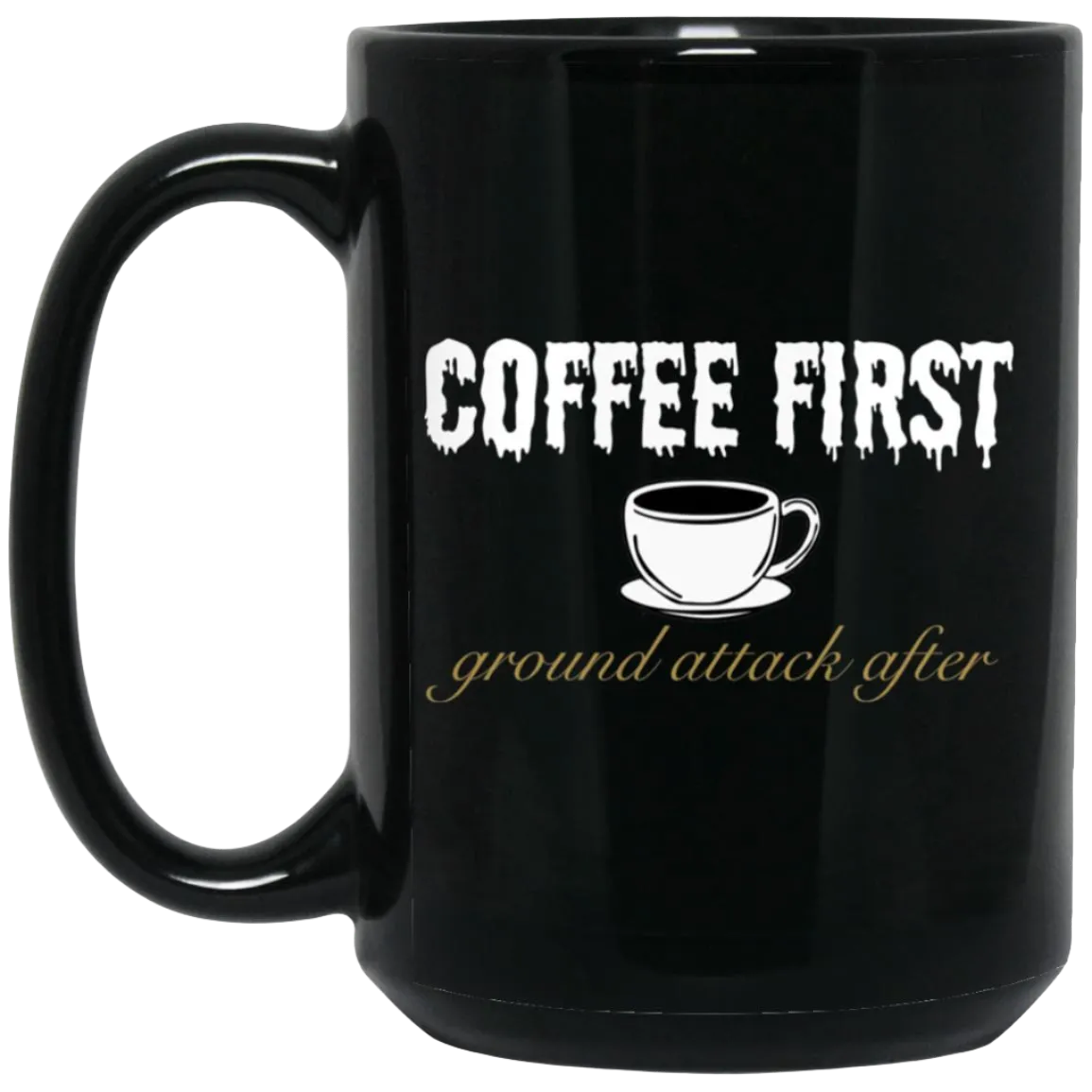 Coffee First Ground Attack After 15 oz. Black Mug