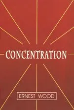 Concentration: A Practical Course with a Supplement on Meditation