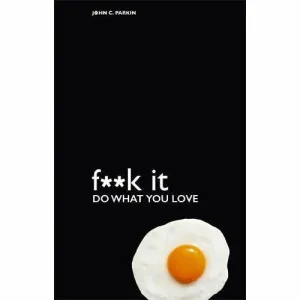 Fuck It: Do What You Love