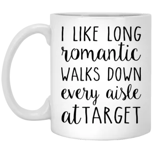 I Like Romantic Walks Down Every Aisle at Target Mugs