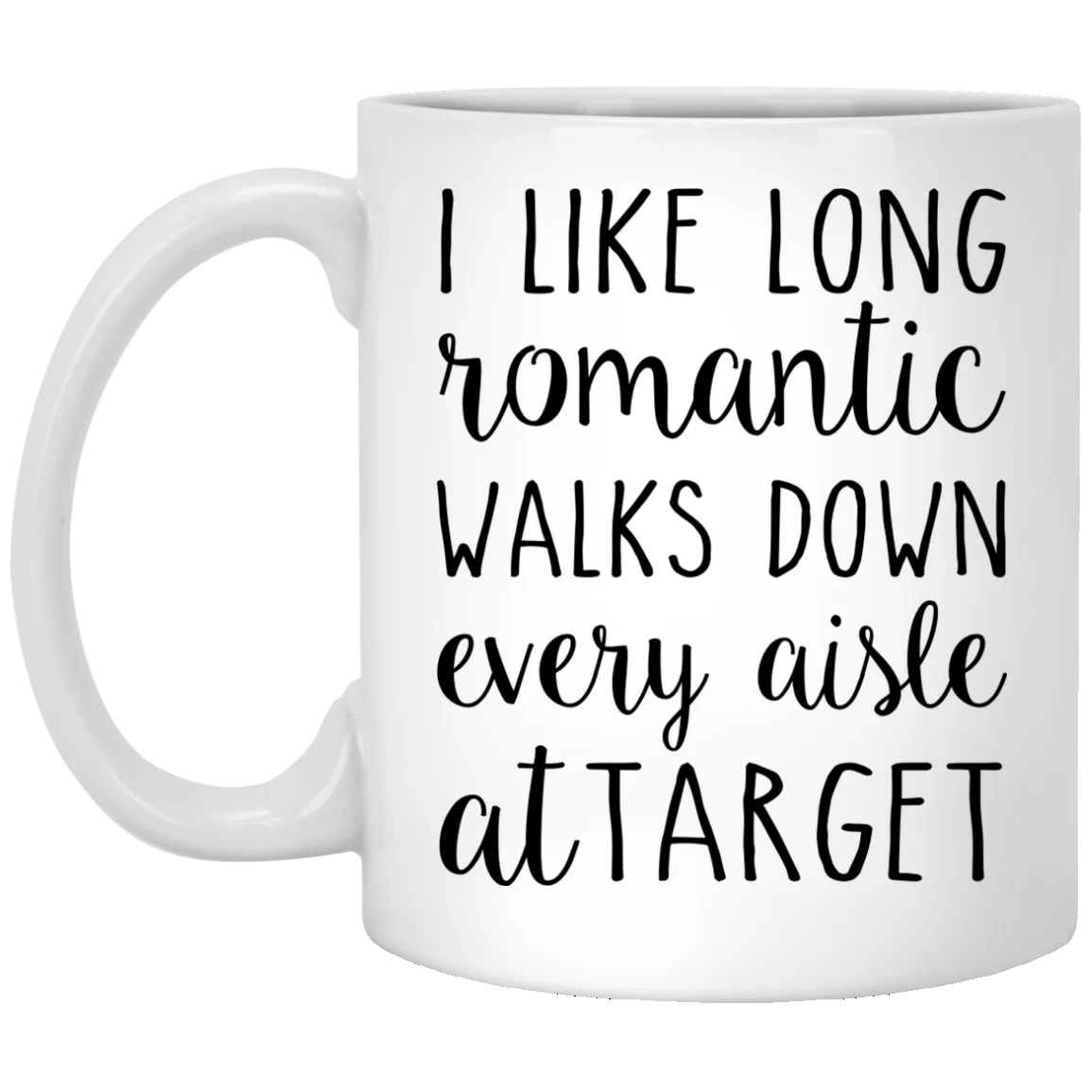 I Like Romantic Walks Down Every Aisle at Target Mugs