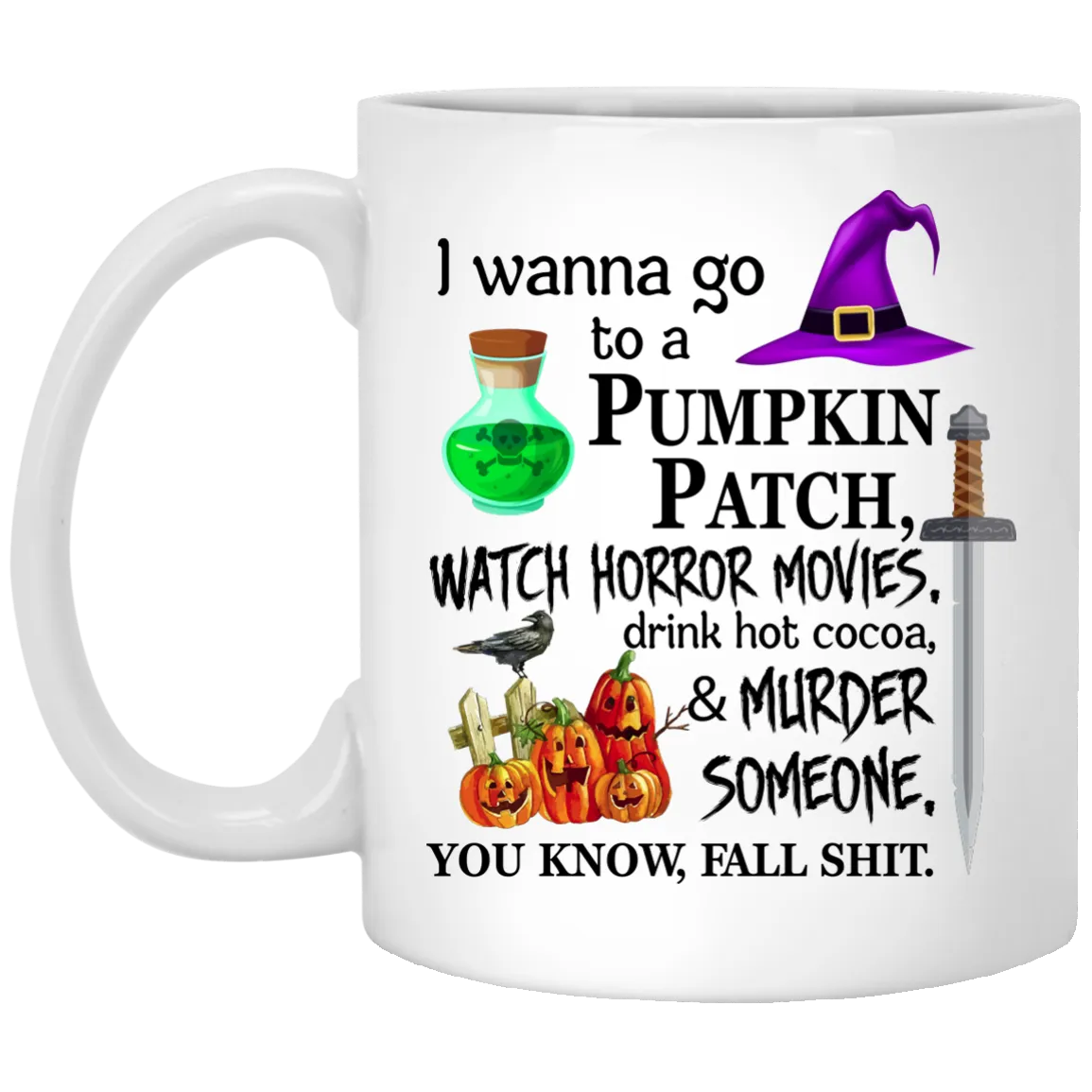 I wanna go to a pumpkin patch watch horror movies mugs