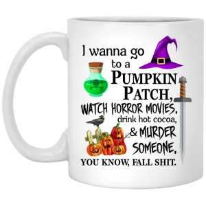 I wanna go to a pumpkin patch watch horror movies mugs