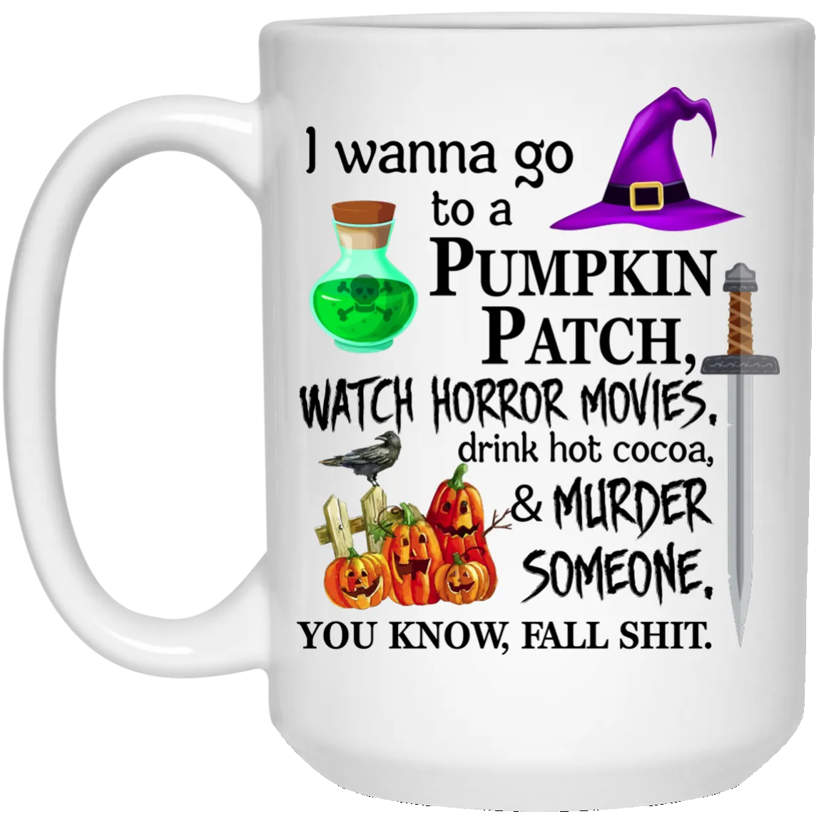 I wanna go to a pumpkin patch watch horror movies mugs