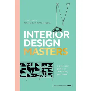 Interior Design Masters: A Practical Guide to Decorating Your Home