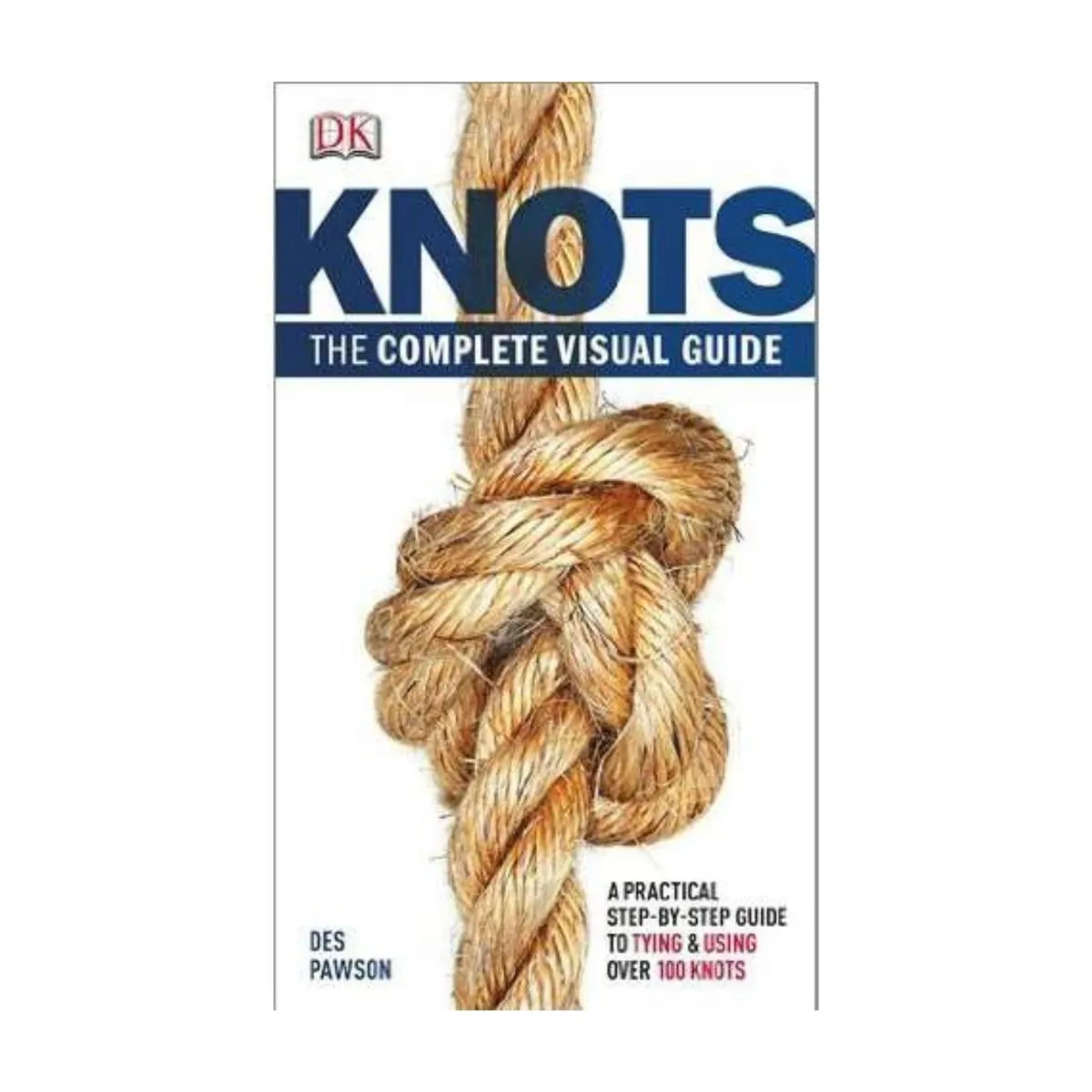 Knots: The Complete Visual Guide