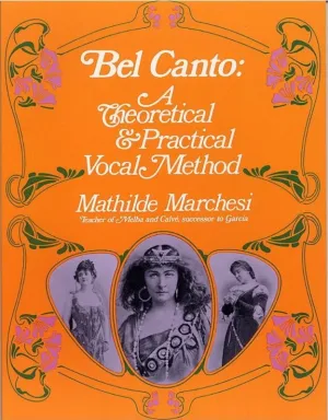 Marchesi: Bel Canto, A Theoretical & Practical Vocal Method