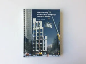 Prefab Housing and the Future of Building: Product to Process