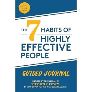 The 7 Habits of Highly Effective People: Guided Journal: (Goals Journal, Self Improvement Book) by Stephen R. Covey & Sean Covey