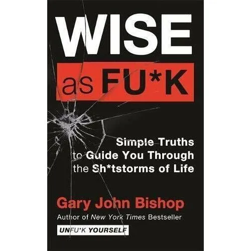 Unfu*k Yourself Series 4 Books Collection Set By Gary John Bishop (Unfuk Yourself, Do the Work, Wise as F*ck & Love Unf*cked)